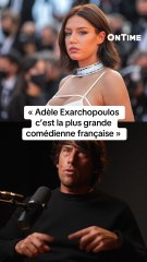 « Adèle Exarchopoulos c’est la plus grande actrice française »
