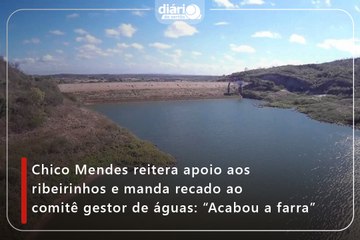 Chico Mendes reitera apoio aos ribeirinhos e manda recado ao comitê gestor de águas: “Acabou a farra”
