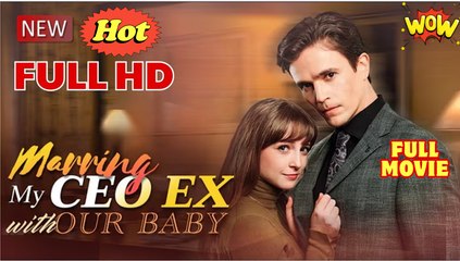 Marrying My CEO Ex with Our Baby Full Movies English Sub