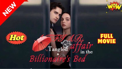 Tangled Affair in the Billionaire's Bed Full Molvie