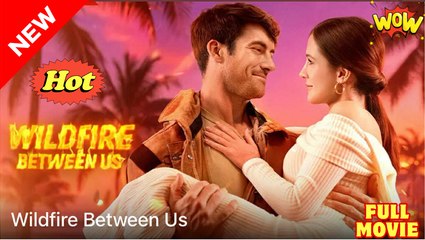 Wildfire Between Us - Full Movie HD