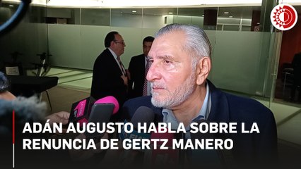 Adán Augusto habla sobre la renuncia de Gertz Manero y el proceso para elegir a nueva persona titular en la FGR