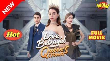 Love Betrayal And Queen's Crown - Full Movie