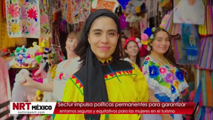 Sectur impulsa políticas permanentes para garantizar entornos seguros y equitativos para las mujeres en el turismo