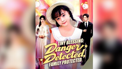 Tiny Blessing Danger Detected, Family Protected Full Episode