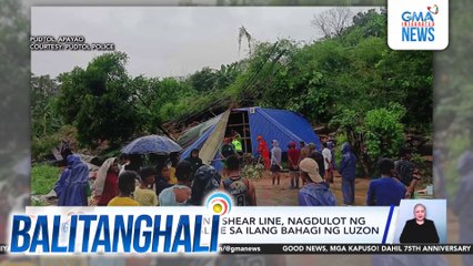 Pag-ulang dulot ng shear line, nagdulot ng pagbaha at landslide sa ilang bahagi ng Luzon | Balitanghali