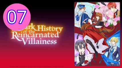 The Dark History of the Reincarnated Villainess Episode 7 Engsub