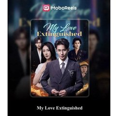 MY LOVE EXTINGUISHED. - Full Movies English Sub
