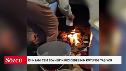 İş insanı Cem Boyner'in kızı dedesinin köyünde yaşıyor