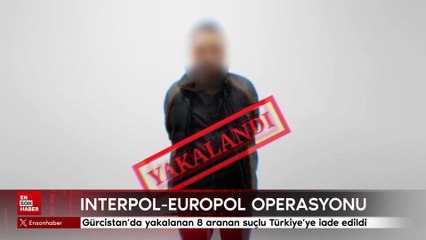 Gürcistan’da yakalanan 8 aranan suçlu Türkiye’ye iade edildi