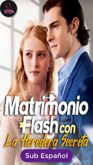 [SUB ESPAÑOL] Matrimonio Flash con La Heredera Secreta serie completa