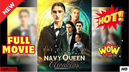 The Divorced Navy Queen Awakens - Full Movie