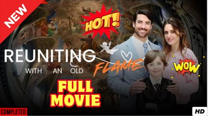 Reuniting with an Old Flame - Full Movie HD
