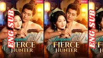 Pampered By The Fierce Hunter Chinese Drama | Rough Husband Spoils Wife | Full Movie Eng Sub