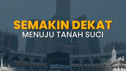 Semakin Dekat Menuju Tanah Suci
