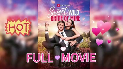 Sweet Wild Bride of Mine – FULL EPISODES NOW!!