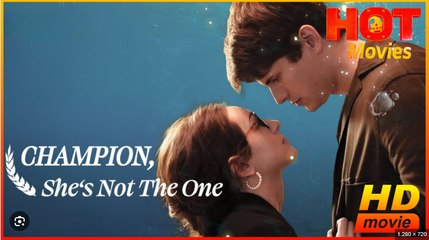 Champion She’s Not the One Full Movies English Sub