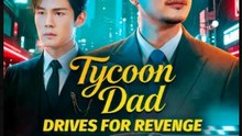 Tycoon Dad Drives for Revenge Chinese Drama - English Sub