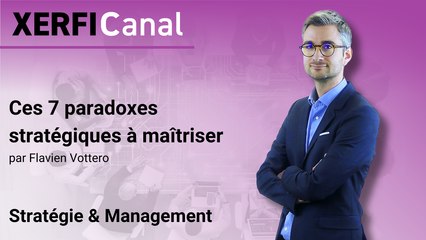 Ces 7 paradoxes stratégiques à maîtriser [Flavien Vottero]