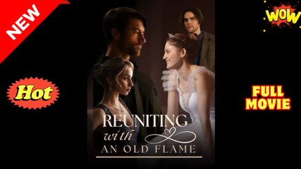 [New] Reuniting With An Old Flame - Full Movie