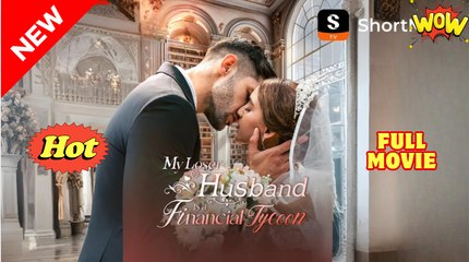 My Loser Husband Is A Financial Tycoon full short drama
