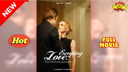 Escaping Love, The CEO's Sweetheart full short drama