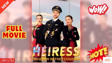 Hidden Heiress in the Clouds full short drama