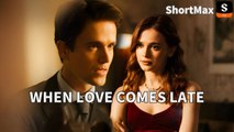 When Love Come Late full short drama
