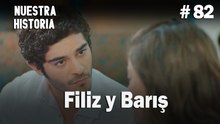 Filiz y Barış #82 - Nuestra Historia