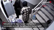 Bahçelievler’de daire kapısını yoklayanlara kameradan seslendi: 'Sizi görüyorum buraya gelin'