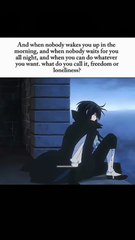 Will you call it freedom or loneliness ?