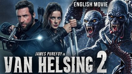 [HOT MOVIE 🌹]James Purefoy In VAN HELSING 2 - Hollywood Movie _ Rachel Hurd-Wood _Action Movie In English