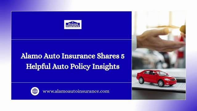 Alamo Auto Insurance Shares 5 Helpful Auto Policy Insights