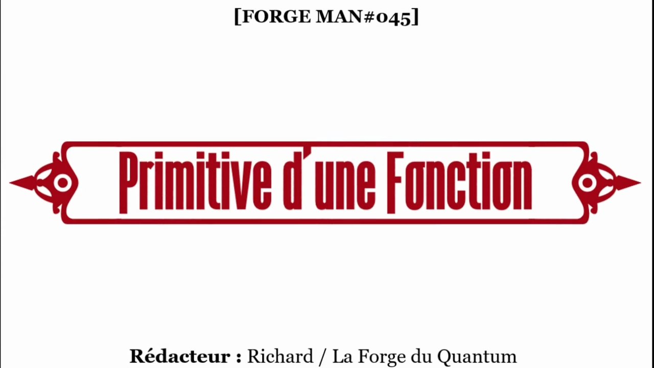 Forge MAN#045 - Primitive d'une Fonction...