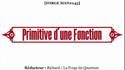Forge MAN#045 - Primitive d'une Fonction...