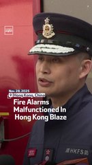 Fire Alarms Malfunctioned In Hong Kong Blaze