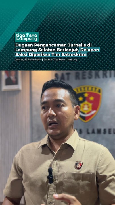 Dugaan Pengancaman Jurnalis di Lampung Selatan Berlanjut, Delapan Saksi Diperiksa Tim Satreskrim