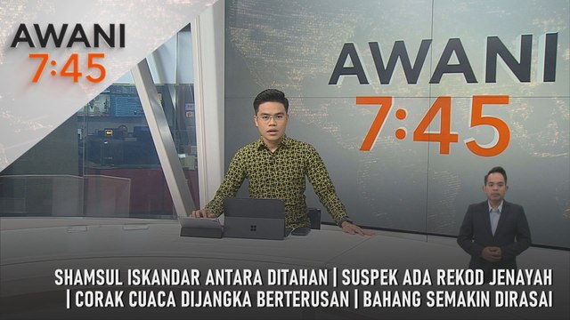AWANI 7:45 [28/11/2025] – Shamsul Iskandar Antara Ditahan | Suspek Ada Rekod Jenayah | Corak Cuaca Dijangka Berterusan | Bahang Semakin Dirasai