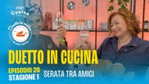 Duetto in cucina - Serata tra amici - Stagione 1, ep. 26