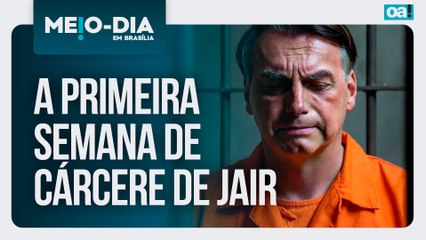 A primeira semana de cárcere de Jair Bolsonaro | Meio-Dia em Brasília - 28/11/2025