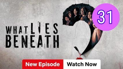 What Lies Beneath Episode 31 Engsub