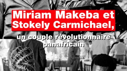 Miriam Makeba et Stokely Carmichael, un couple révolutionnaire panafricain