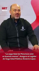 👮‍♂️ “En Monclova, la seguridad está en buenas manos” , afirmó el regidor de Seguridad Pública, Eluterio López.