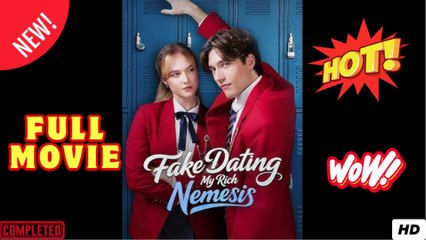 Fake Dating My Rich Nemesis - Full Movie