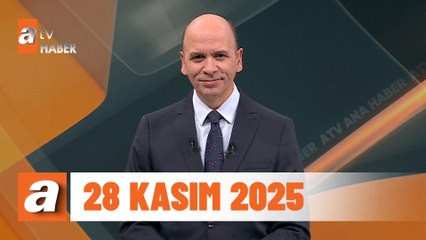 atv Ana Haber | 28 Kasım 2025
