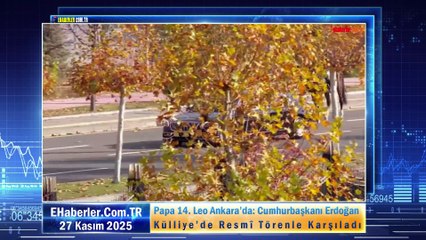 Papa 14. Leo Ankara’da: Cumhurbaşkanı Erdoğan Külliye’de Resmî Törenle Karşıladı