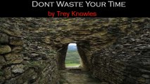 Trey Knowles - Dont Waste Your Time