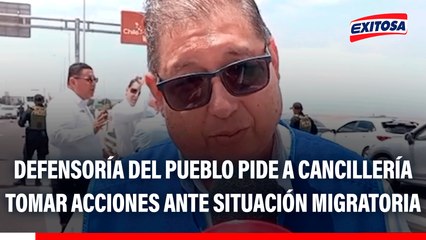 Defensoría del Pueblo pide a Cancillería tomar acciones ante situación migratoria en la frontera con Chile