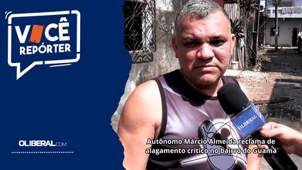 Autônomo Márcio Almeida reclama de alagamento crítico no bairro do Guamá