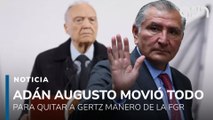 ¡Operación barredora! Adán Augusto echó mano de todo para quitar a Gertz Manero de la FGR